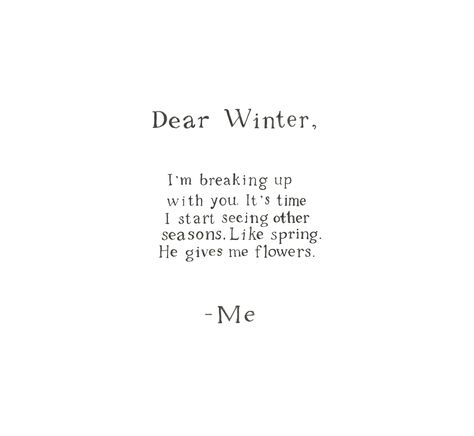 Spring Snow Quotes Funny, Spring Happy Quotes, Love Seasons Quote, Snow Quotes Aesthetic, Life Seasons Quotes, Seasonal Affective Quotes, Carley Aesthetic, Busy Season Quotes, My Season Quotes