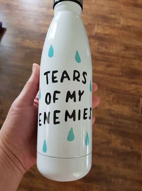 Water Bottle Decal Ideas, Water Bottle Vinyl Ideas Cricut, Water Bottle Design Ideas Diy, Water Bottle Design Cricut, Vinyl Water Bottle Ideas, Funny Water Bottle Quotes, Water Bottle Quotes, Tears Of My Enemies, Cute Shirt Sayings