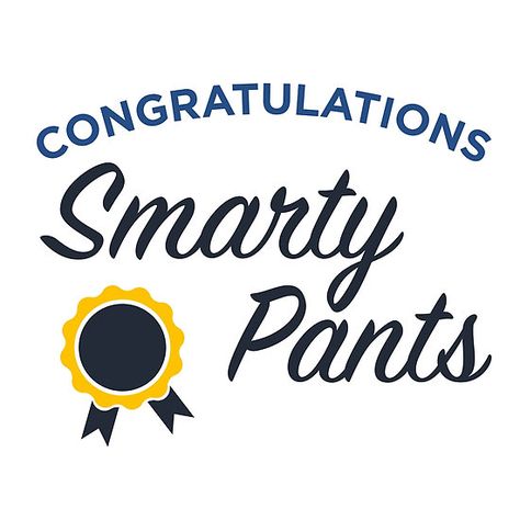 Smarty Pants Graduation Design, Smarty Pants, Once In A Lifetime, Do It, Happy Shopping, Cool Designs, Print Design, Tech Company Logos, Novelty Sign