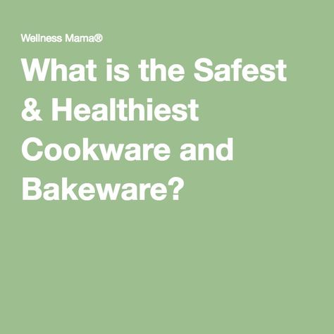 What is the Safest & Healthiest Cookware and Bakeware? Healthy Cookware, Non Toxic Cookware, Safest Cookware, Wellness Mama, Job Tweets, Cooking Prep, Homeopathy, Pots And Pans, Bakeware