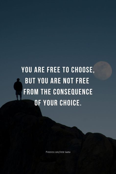 You Are Free To Make Your Own Choices, Every Choice Has A Consequence, Choices And Consequences, Meditative Mind, Choices Quotes, Right To Choose, Make A Choice, Self Discipline, The Choice