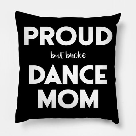 If you're a mother who spends tons of time and money on your daughter's or son's dance classes and if you love watching them perform and compete, this design is perfect for you, whether your child does ballet, tap, lyrical, contemporary, hip hop, modern, jazz, acro, Broadway, or all of the above!Great birthday present or holiday gift for moms of dancers of all types. -- Choose from our vast selection of throw pillows to match with your desired size to make the perfect custom pillow. Pick your f… Dance Mom Gifts, Funny Pillow, Dance Moms Funny, Mom Pillow, Funny Pillows, Dance Mom, Mom Funny, Dance Classes, Mom Cards