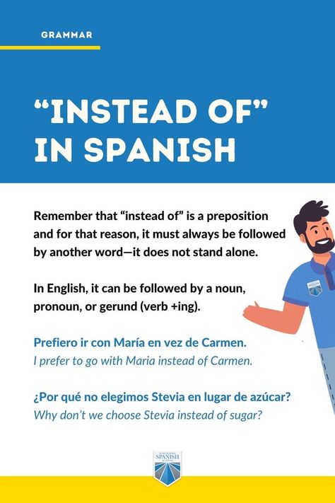 Understanding how to use “instead of” and “instead” in Spanish is easier than you think. What’s more, after reading this article you will stop confusing “instead of” and “instead” in English! Yes, you’ve read it well! Two birds with one stone! Today, I’ll show you that these two, so similarly looking “insteads” are as a matter of fact two completely different grammar words and for this reason, you have to use them differently. Spanish Nouns, Spanish Vocabulary List, Spanish Help, Useful Spanish Phrases, Learn To Speak Spanish, Homeschool Spanish, Learning Spanish Vocabulary, Spanish Grammar, Spanish Phrases