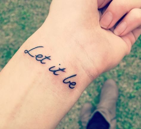 Let it Be tattoo Breakup Tattoo Ideas, Breakup Tattoo, Wrist Tats, Tattoo Cursive, Let It Be Tattoo, Be Tattoo, New Beginning Tattoo, Star Swirl, Go Tattoo