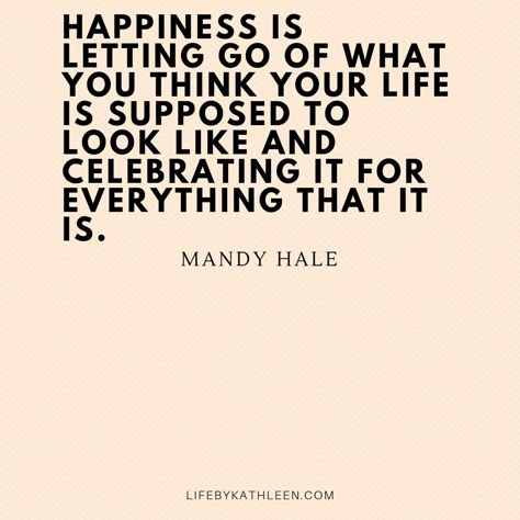 Mandy Hale Quotes Happiness, Celebration Quotes Happiness, Life Is What You Make It Quote, Quotes About Celebrating Life, What Is Happiness Quotes, Expedition Happiness, Happiness Over Everything, Mandy Hale Quotes, Celebrate Life Quotes