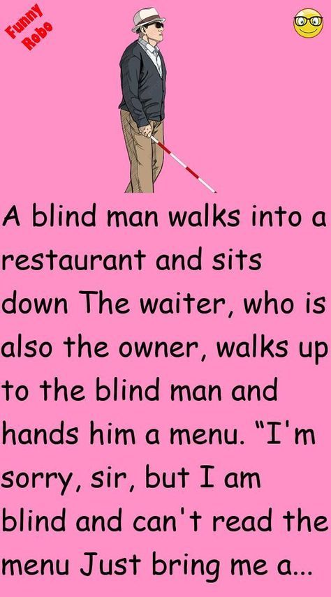 A blind man walks into a restaurant and sits down The waiter, who is also the owner, walks up to the blind man and hands him a menu. “I'm sorry, sir, but I am blind and can't r... #funny #joke #story Humour, Funniest Short Jokes, Funny Jok, Birthday Jokes, Blind Man, Latest Jokes, Joke Stories, Witty One Liners, English Jokes