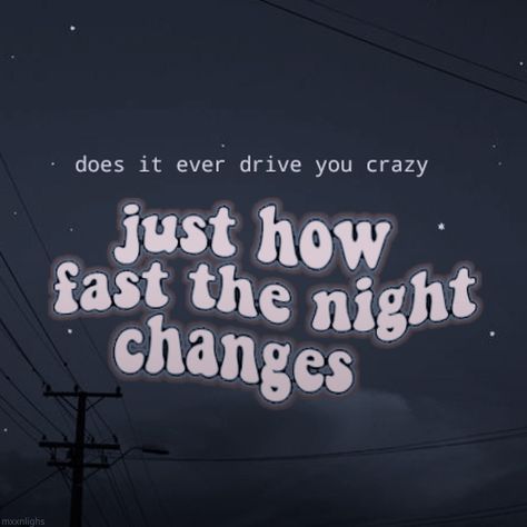 Does It Ever Drive You Crazy, Night Changes Quotes, Just How Fast The Night Changes, Night Changes Aesthetic, Positivity Wallpaper, Pink Girly Quotes, Changes Lyrics, Black Song, Everything's Gonna Be Alright