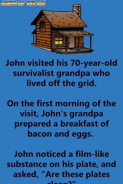 Funny Joke: John visited his 70-year-old survivalist grandpa who lived off the grid.   On the first morning of the visit, John's grandpa prepared a breakfast of Grandpa Jokes, Rhyming Quotes, Funniest Quotes Ever, Living Off The Grid, Couples Jokes, Clean Funny, Joke Stories, Bacon And Eggs, Clean Funny Jokes