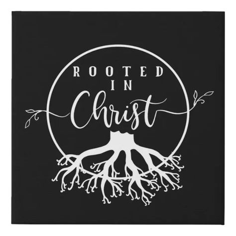 Rooted in Christ Faux Canvas Print | Zazzle.com Rooted Bible Verse, Rooted In Christ Tattoo, Bible Study Images, Bible Verse Canvas Art, Kids Church Decor, Vinyl Inspiration, Rooted In Christ, God Poster, Faith Based Art