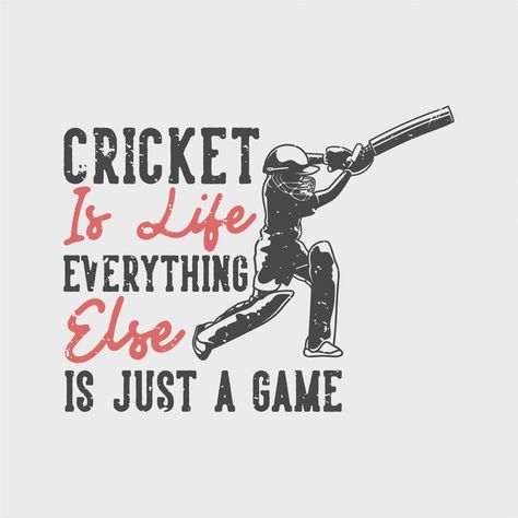 vintage slogan typography cricket is life everything else is just a game for t shirt design Fever Quotes, I Love Cricket Images, Cricket Theme Cake, Sports Slogans, Cricket Logo, Cricket Quotes, Cricket Poster, Crickets Funny, Cricket Player