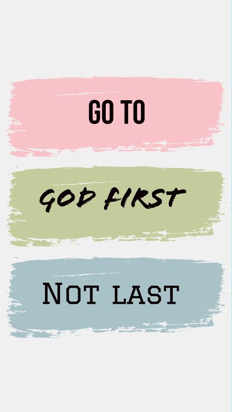 Go To God First Not Last, Put God First Wallpaper, God First Quotes, God First Wallpaper, Psalm 27 8, Psalm 34 17, Biblical Meditation, Psalm 24, Psalm 40