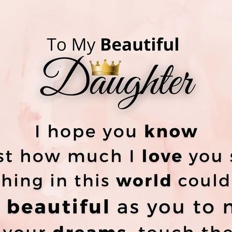 I Love You So Much Daughter, Mother Loves Daughter Quotes, Mother And Daughter Quotes Inspiration, Daughters Are Special Quotes, Love Note To My Daughter, Happy Birthday To My Beautiful Daughter Quotes, I Love You My Daughter Quote, Love Quotes For My Daughter, Notes To My Daughter