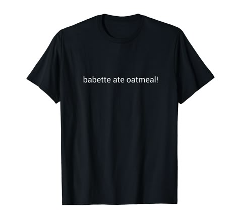 PRICES MAY VARY. Who ate the oatmeal? Babette did Babette Ate Oatmeal. Great funny gift for gil, mom, dad, boy, Girl and more. Kirk couldn't have made it better himself. Lightweight, Classic fit, Double-needle sleeve and bottom hem Gilmore Girls Gifts, Babette Ate Oatmeal, Italian Spaghetti, Italian Humor, T Shirt Image, Gilmore Girls, Matching Shirts, Peace Love, Funny Shirts