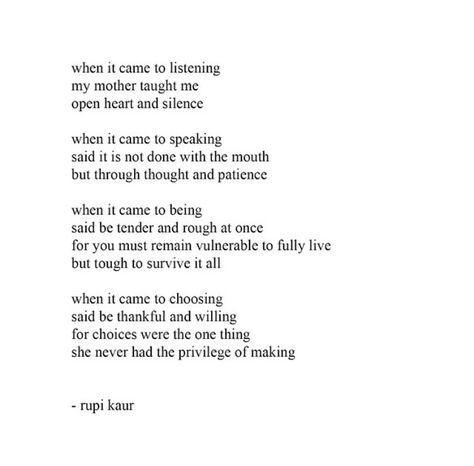 My mother taught me... Rupi Kaur Poems, Rupi Kaur Poetry, Rupi Kaur Quotes, Mother Poems, Rupi Kaur, Poem Quotes, A Poem, Some Words, My Mother