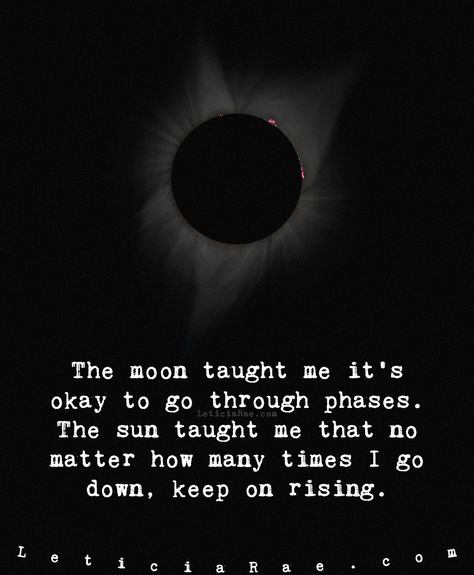 The moon taught me it's okay to go through phases.  The sun taught me that no matter how many times I go down, keep on rising.  🌘  #LeticiaRae #FindingTheSilverLining #FTSL #highvibrations #beliefscreate #positivityiskey #positivevibesmatter #inspireandbeinspired #dailyaffirmation #raiseyourvibration #quote #quotestoinspire The Moon Taught Me, Moon And Sun Quotes, Moon Lessons, Moon And Star Quotes, Sun Quotes, Moon Quotes, Star Quotes, Meant To Be Quotes, It's Okay