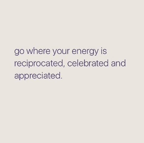 Go where your energy is reciprocated, celebrated, and appreciated. Environment Quotes, Energy Quotes, Positive Self Affirmations, Real Talk Quotes, New Energy, Deep Thought Quotes, The Energy, Real Quotes, Fact Quotes