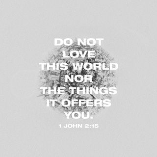 1 John 2:15-17 King James Version (KJV) Love not the world, neither the things that are in the world. If any man love the world, the love of the Father is not in him. For all that is in the world, the lust of the flesh, and the lust of the eyes, and the pride of life, is not of the Father, but is of the world. And the world passeth away, and the lust thereof: but he that doeth the will of God abideth for ever. 1 John 2 15, Do Not Love The World, Love The World, 1 John 2, Christian Sayings, Devotional Reading, Youversion Bible, Amplified Bible, Daily Word