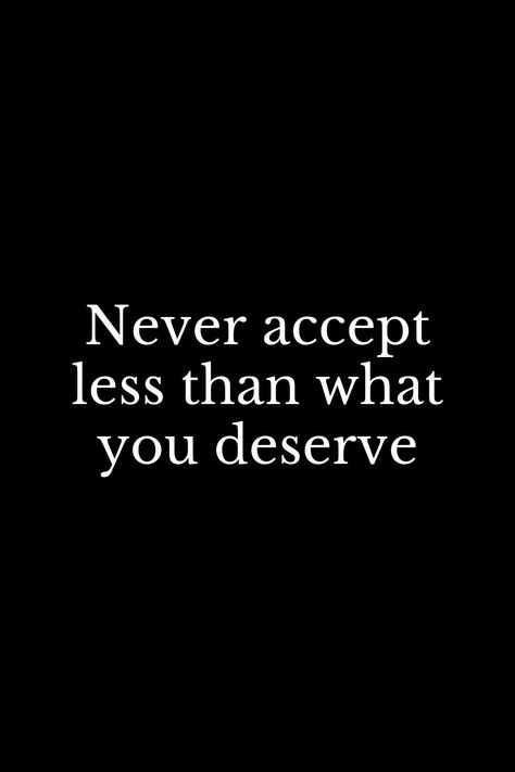 Never Accept Less Than You Deserve, Not Accepting Less Than I Deserve, I Will Not Accept Less Than I Deserve, What You Deserve, I Will Not Accept A Life I Dont Deserve, Deserving Quotes, Manifest 2024, Deserve Quotes, Sign Aesthetic