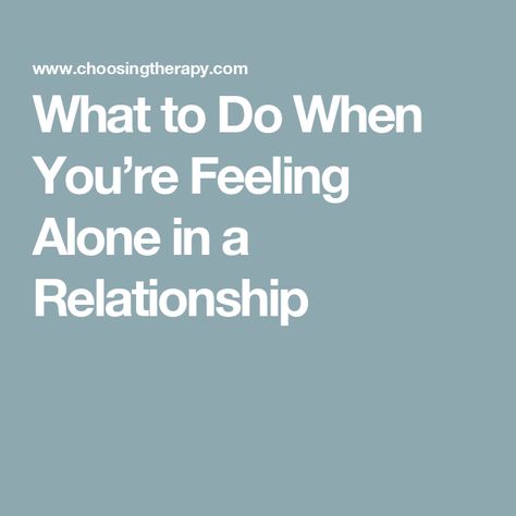 What to Do When You’re Feeling Alone in a Relationship In A Relationship But Still Lonely, What To Do When You Feel Unloveable, Vibing Alone, I Feel Bored, Lonely Wife, Lack Of Intimacy, Quiet Person, Feeling Of Loneliness, Couples Counseling