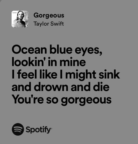 Gorgeous By Taylor Swift Lyrics, Ocean Blue Eyes Taylor Swift, Gorgeous Taylor Swift Lyrics, Taylor Swift Gorgeous, Gorgeous Lyrics, Gorgeous Taylor Swift, Singer Dr, Tragic Love Stories, Ocean Blue Eyes