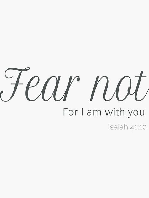 "Do Not Fear For I Am With You. Isaiah 41:10 " Sticker by Roland1980 | Redbubble Do Not Fear, Talk About, For Sale