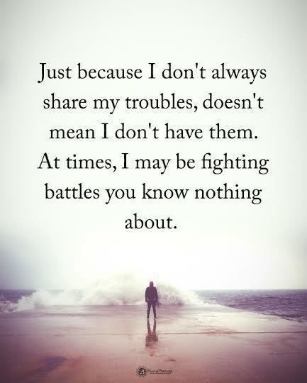 Type YES if you agree.  Just because I don't always share my troubles, doesn't mean I don't have them. At times, I may be fighting battles… Battle Quotes, Struggle Quotes, Quotes Smile, Motiverende Quotes, I Don't Always, Quotes To Inspire, Deep Thought Quotes, A Quote, Inspirational Quotes Motivation