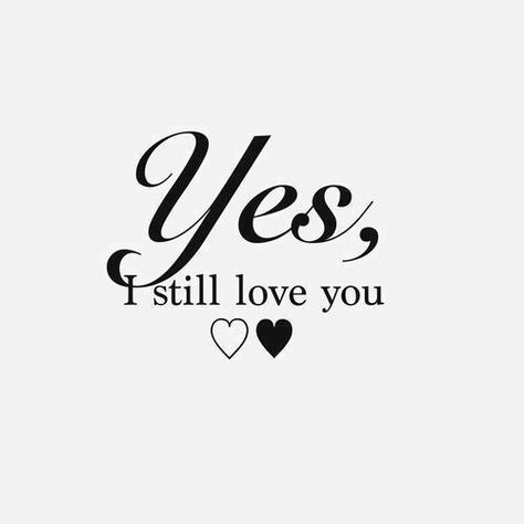 Yes I still love you love love quotes quotes quote i love you love sayings I Still Love You Quotes, Love You Images, I Love You Quotes, Love Is Patient, Best Love Quotes, Love Yourself Quotes, Still Love You, Cute Texts, Best Love