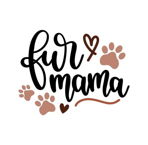 Fur Mama Fur Mom, Fur Mama, Dog Signs, Paw Prints, Vinyl Projects, Silhouette Projects, Dog Quotes, Beautiful Quotes, Cricut Projects