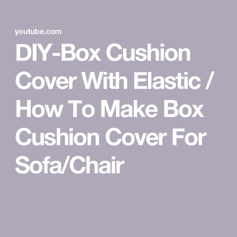 DIY-Box Cushion Cover With Elastic / How To Make Box Cushion Cover For Sofa/Chair Box Cushion Cover, Make Box, Cover For Sofa, Box Cushion, How To Make Box, Sofa Cushion Covers, Diy Box, Sofa Covers, Sofa Chair