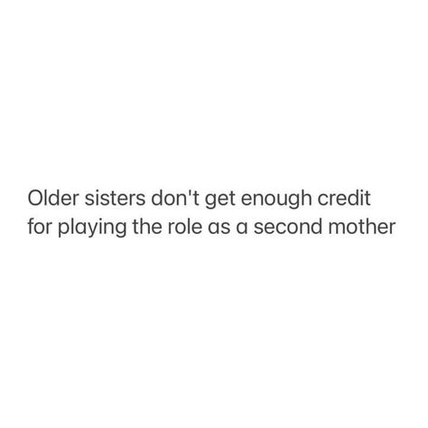 Elder Sister And Younger Brother Quotes, Quotes About Older Sisters, Being The Older Sister Quotes, Quotes For Older Sister, Older Sister Quotes Funny, Elder Sister Quotes Funny, Older Siblings Quotes, Oldest Sister Aesthetic Quotes, Older Sister Aesthetic Quotes