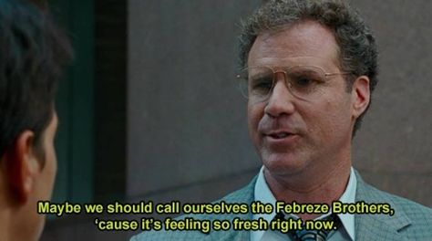 Maybe we should call ourselves the Febreze brothers 'cause it's feeling so fresh right now. #TheOtherGuys #FunnyMovieLines  #MarkWahlberg #WillFerrell Tumblr, Humour, Minions, Funny Films, Best Movie Quotes, The Other Guys, Movie Lines, Tv Quotes, Funny Movies