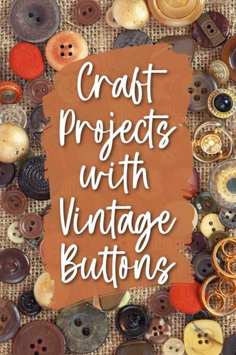 Button Crafts and Project Ideas for All Those Vintage Buttons Button Ideas Crafts, Using Buttons For Crafts, Craft With Buttons Project Ideas, Antique Buttons Crafts, Things To Make Out Of Buttons, Crafting With Buttons, What To Do With Old Buttons, Vintage Buttons Crafts Diy, Crafts With Vintage Jewelry