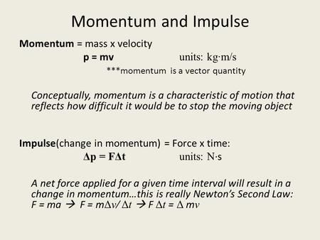 Momentum and Impulse Momentum = mass x velocity p = mv units: kg·m/s ***momentum is a vector quantity Conceptually, momentum is a characteristic of motion.> Momentum And Impulse Physics, Angular Momentum Physics, Momentum Tattoo, Physics Momentum, Momentum And Impulse, Momentum Physics, Maria Montessori Quotes, Science Formulas, Montessori Quotes