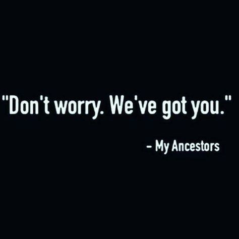 "Don't worry. We've got you" - My Ancestors Spiritual Ancestors Art, My Ancestors Quotes, Ancestors Quotes Spiritual, Global Boiling, Ancestors Quotes, Vibe Tribe, Man Up Quotes, Awakening Quotes, My Ancestors