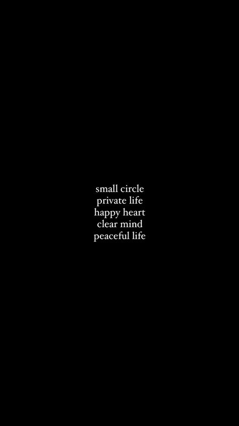 small circle, private life, happy heart, clear mind, peaceful life quote poem writer author late night mind Live Privately Quotes, Being At Peace Quotes Happiness, Always In My Views Never In My Likes, Becoming More Private Quotes, Small Circle Private Life Quotes, Lifes Good Quotes Happiness, Make Your Circle Small Quotes, Life Peace Quotes, Live In Private Quotes