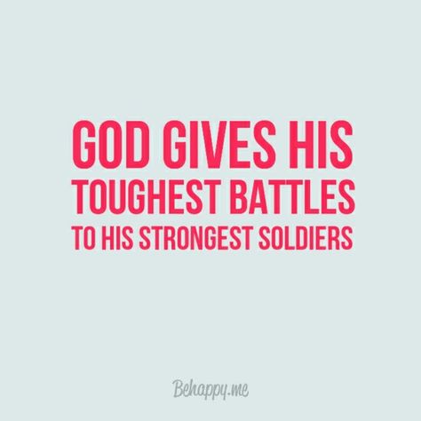 god gives his toughest battles to his strongest soldiers God Gave His Toughest Battles To His Strongest Soldiers, Strongest Battles Quotes, God Gives His Hardest Battles To His Strongest Soldiers, God Sends His Strongest Soldiers, God Chooses His Strongest Soldiers, God Gives The Toughest Battles, God Goves His Hardest Battles To His Strongest Soldiers, Strongest Soldiers Quotes, God Puts His Strongest Soldiers