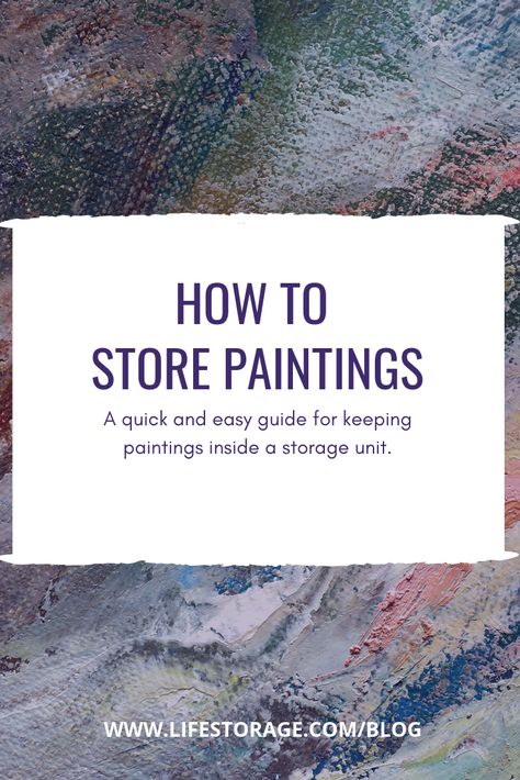 How to Store Paintings Without Ruining Them - Life Storage Blog How To Store Paintings, Store Artwork, Diy Photo Projects, Extra Space Storage, Room Hacks, School Painting, Paint Storage, Space Storage, Painting Canvases