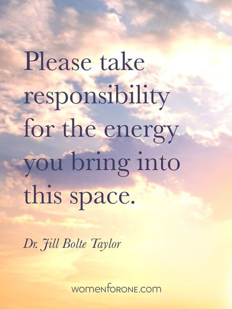 Please take responsibility for the energy you bring into this space. - Dr. Jill Bolte Taylor Strong Women Quotes Strength, Metaphysical Spirituality, Energy Quotes, Quote Citation, Take Responsibility, Strong Mind, School Psychology, Strong Women Quotes, May 27