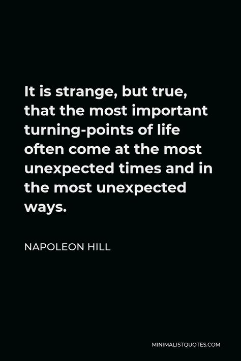 Unexpected Turns In Life Quotes, The Time Is Now Quotes, Turning Point Quotes, Greatness Quotes, Hepburn Quotes, Napoleon Hill Quotes, Audrey Hepburn Quotes, Hill Quotes, Crazy Quotes