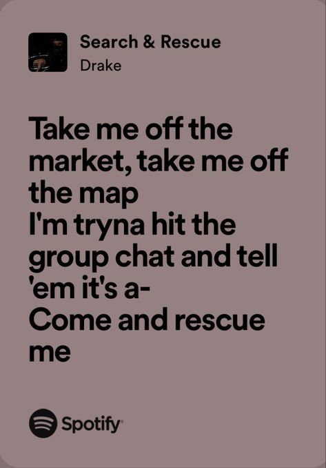 Search And Rescue Drake, Drake Song Quotes, Concert Signs, Drakes Songs, Drake Concert, Grad Quotes, Song Lyric Quotes, Search And Rescue, Aesthetic Iphone