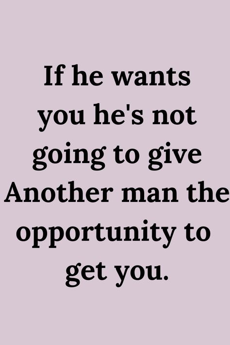 He Found Me Quotes, He’s Never Going To Change, Other Men Want Her Quotes, He Wants You Back, How To Get What You Want From A Man, When You Want Him But He Doesn't Want You, If A Man Wants You Quotes, When You Find A Good Man Quotes, If He Wanted To He Would Quotes