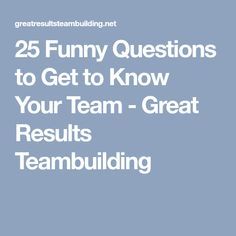 25 Funny Questions to Get to Know Your Team - Great Results Teambuilding Get To Know Your Coworkers, Employee Recognition Quotes, Team Building Questions, Recognition Quotes, Work Team Building Activities, Work Team Building, Fun Team Building Activities, Good Leadership Skills, Great Questions