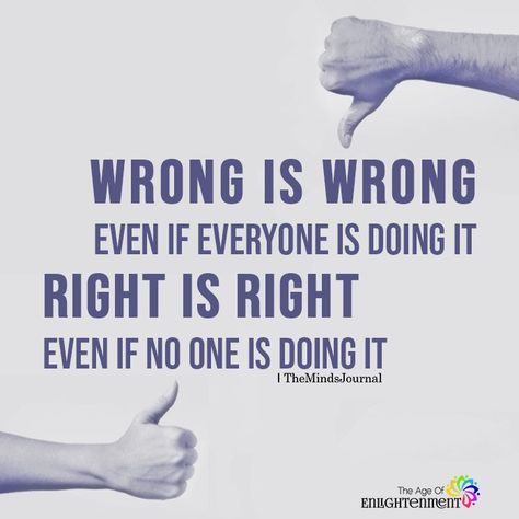 Wrong is wrong Wrong Is Wrong Even If Everyone, Wrong Is Wrong, Wrong Quote, Two Wrongs, The Minds Journal, Better Mental Health, Meant To Be Yours, The Angle, Inspirational Quotes With Images