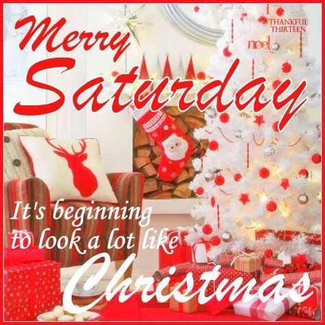 Merry Saturday, It's Beginning To Look Alot Like Christmas. FB 12/17/2016 Christmas Eve Greetings, Blessed Christmas Quotes, Thirteen Quotes, Saturday Christmas, Happy Saturday Quotes, Saturday Greetings, Good Morning Christmas, Weekend Greetings, Holiday Morning