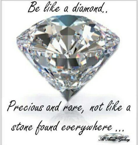 #Be like a Diamond. #precious and rare, Not like a stone found #everywhere... Be Like A Diamond Precious And Rare, Rare Gem Quotes, You Are Beautiful Quotes, Diamond Quotes, Diamond Birthday, Stone Quotes, Person Quotes, Rare Quote, Rare Diamond