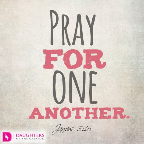 Praying Friends - Daughters of the Creator Pray For Each Other Quotes, Pray For Others Quotes, Friends Praying Together, Praying Friends, Pray For Your Friends, Pray For One Another, Protect My Family, Pray For Others, James 5 16