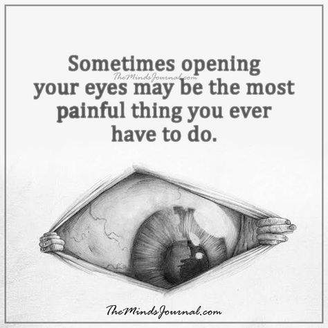 Sometimes opening your eyes Your Eyes Quotes, Employee Quotes, Eyes Quotes, Eye Quotes, Dont Lose Yourself, The Minds Journal, Minds Journal, Mental Health Facts, Honest Quotes