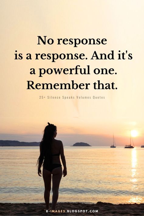 Quotes: Silence Quotes Not Responding Is A Response, The Best Response Is No Response, Speaks Volumes Quotes, Silence Speaks Volumes Quotes, No Emotion Quotes, No Response Quotes, No Response Is A Response Quote, Silence Is Golden Quotes, Simply Me Quotes