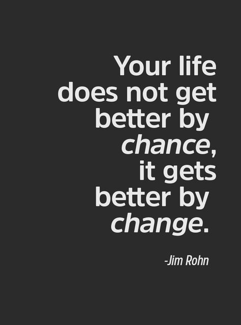 Your Life Does Not Get Better By Chance, Change For The Better Quotes, Changed For The Better Quotes, Change Tattoo, Matchbox Crafts, Change For The Better, Small Tats, Life Gets Better, Nice Quotes