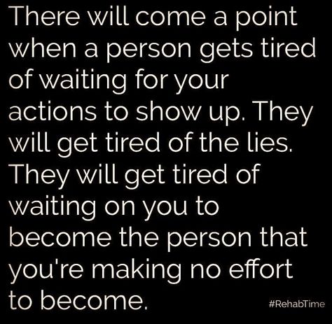 Their actions ALWAYS speak louder then any words. #WatchTheActions #GetOneThatKeepThereWord #NoLies #LoyaltyIsNotAnOption Tired Person, Waiting Quotes, Effort Quotes, Lies Quotes, Tired Of Waiting, Actions Speak Louder Than Words, Marriage Quotes, Wisdom Quotes, Relationship Quotes